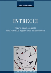 Intrecci. Figure, spazi e oggetti nella narrativa inglese Otto-Novecentesca - Librerie.coop Intrecci. Figure, spazi e oggetti nella narrativa inglese Otto-Novecentesca - Librerie.coop