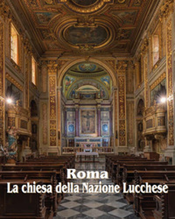 Roma la chiesa della nazione lucchese - Librerie.coop