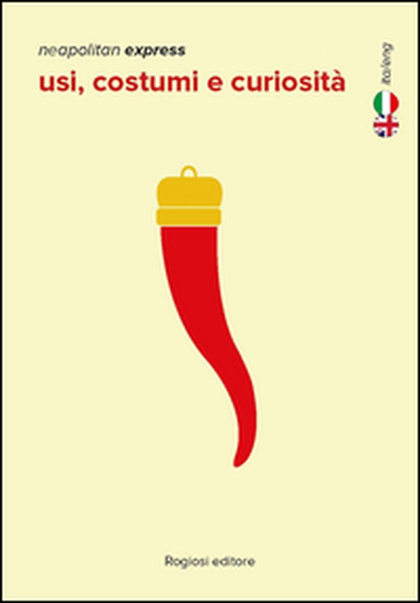 Neapolitan express. Usi, costumi e curiosità. Ediz. italiana e inglese - Librerie.coop Neapolitan express. Usi, costumi e curiosità. Ediz. italiana e inglese - Librerie.coop