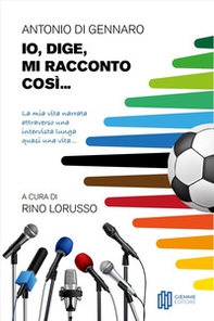 Io, Dige, mi racconto così... La mia vita narrata attraverso una intervista lunga quasi una vita... - Librerie.coop