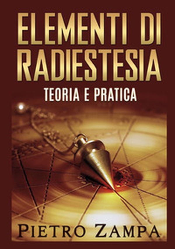 Elementi di radiestesia. Teoria e pratica - Librerie.coop Elementi di radiestesia. Teoria e pratica - Librerie.coop