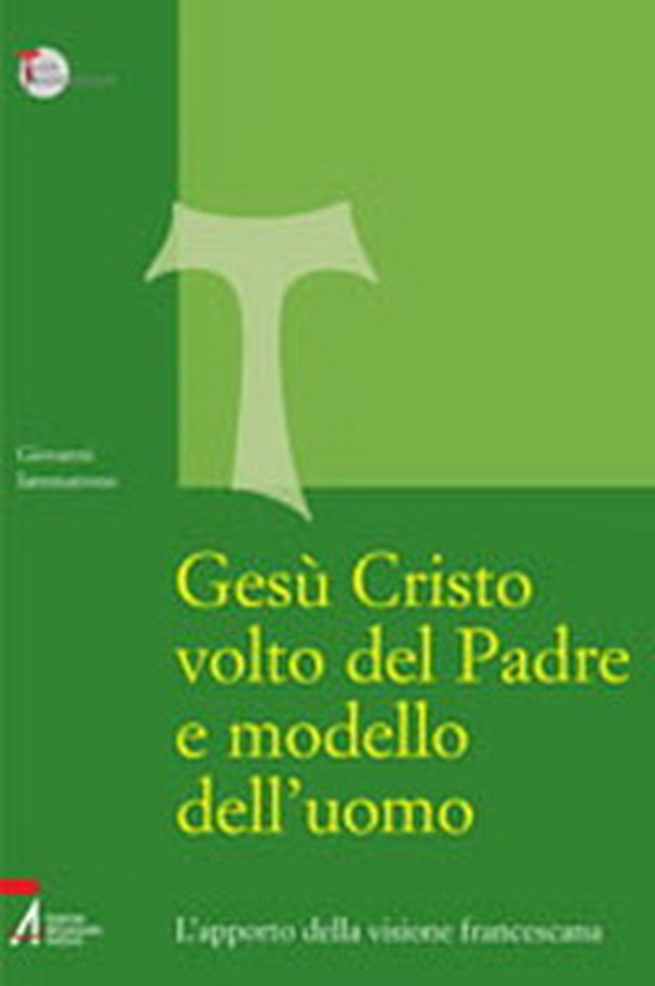 Gesù Cristo volto del Padre e modello dell'uomo. L'apporto della visione francescana - Librerie.coop Gesù Cristo volto del Padre e modello dell'uomo. L'apporto della visione francescana - Librerie.coop