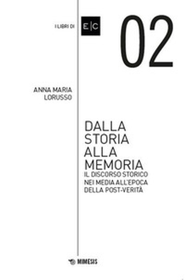Dalla storia alla memoria. Il discorso storico nei media all'epoca della post-verità - Librerie.coop Dalla storia alla memoria. Il discorso storico nei media all'epoca della post-verità - Librerie.coop
