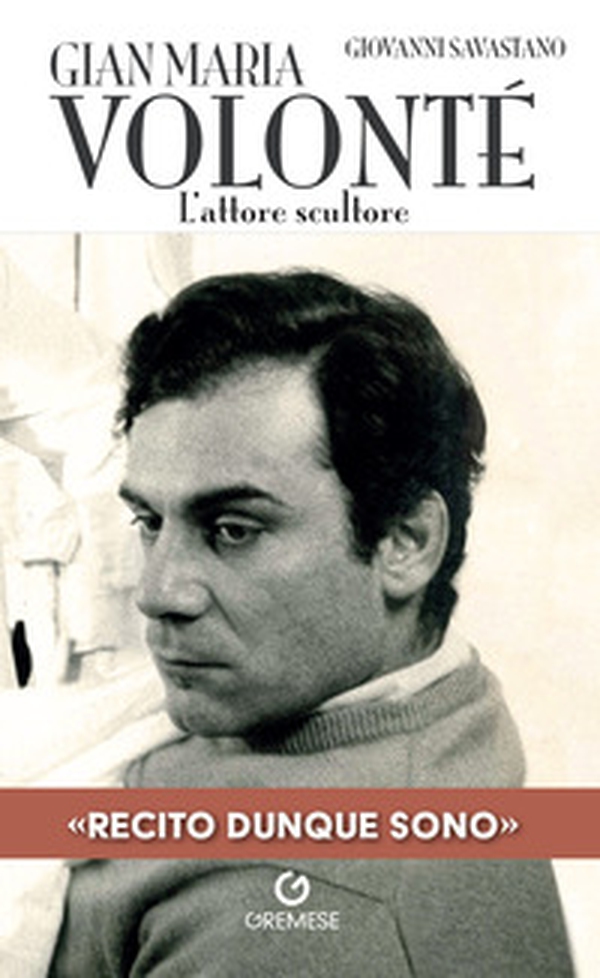 Gian Maria Volonté. L'attore scultore - Librerie.coop Gian Maria Volonté. L'attore scultore - Librerie.coop