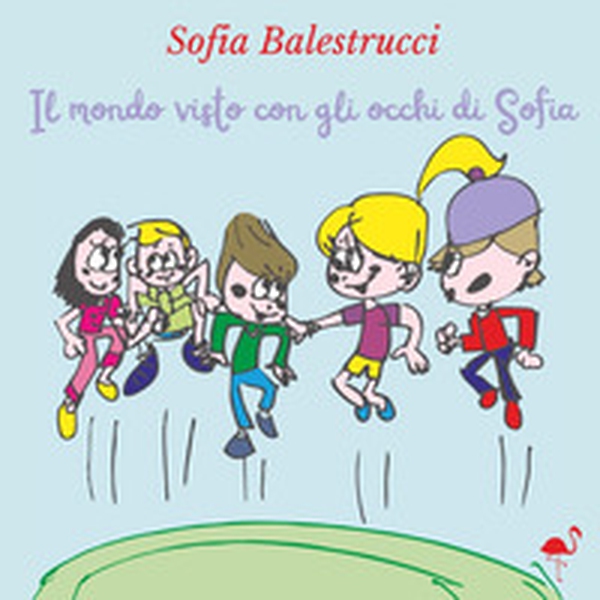 Il mondo visto con gli occhi di Sofia - Librerie.coop Il mondo visto con gli occhi di Sofia - Librerie.coop