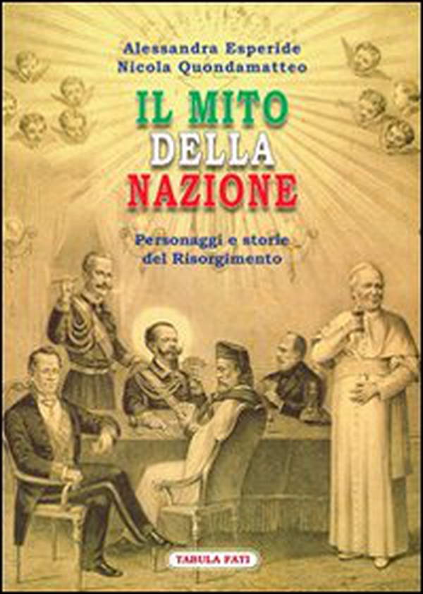 Il mito della nazione. Personaggi e storie del Risorgimento - Librerie.coop Il mito della nazione. Personaggi e storie del Risorgimento - Librerie.coop