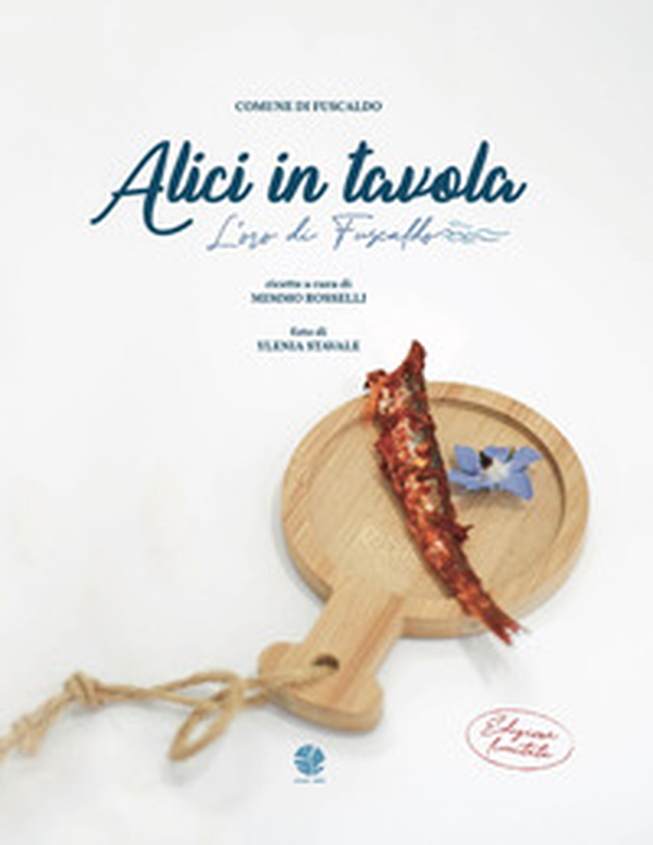Alici in tavola. L'oro di Fuscaldo - Librerie.coop Alici in tavola. L'oro di Fuscaldo - Librerie.coop