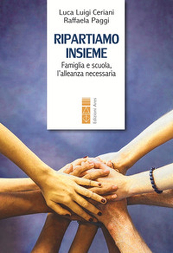 Ripartiamo insieme. Famiglia e scuola, l'alleanza necessaria - Librerie.coop Ripartiamo insieme. Famiglia e scuola, l'alleanza necessaria - Librerie.coop
