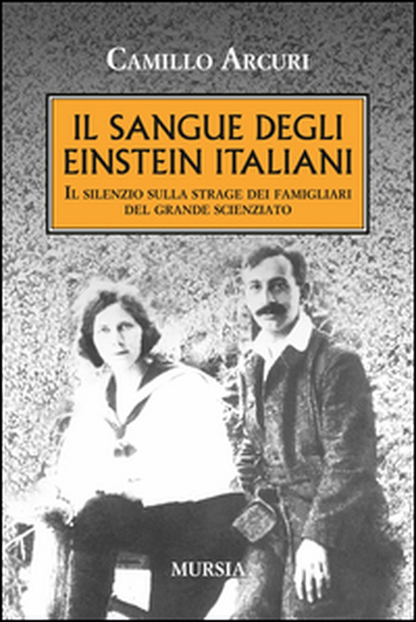 Il sangue degli Einstein italiani. Il silenzio sulla strage dei famigliari del grande scienziato - Librerie.coop Il sangue degli Einstein italiani. Il silenzio sulla strage dei famigliari del grande scienziato - Librerie.coop