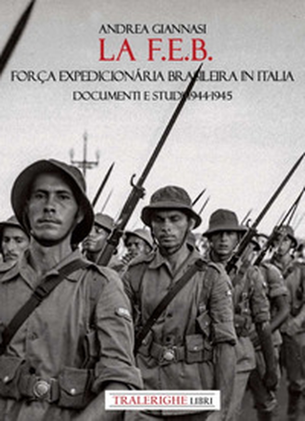 La F.E.B. Força Expedicionária Brasileira. Documenti e studi 1944-1945 - Librerie.coop La F.E.B. Força Expedicionária Brasileira. Documenti e studi 1944-1945 - Librerie.coop