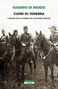 Cuori di tenebra. I signori della guerra che volevano farsi re - Librerie.coop