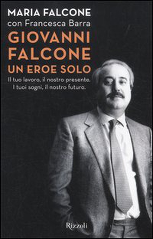 Giovanni Falcone un eroe solo. Il tuo lavoro, il nostro presente. I tuoi sogni, il nostro futuro - Librerie.coop Giovanni Falcone un eroe solo. Il tuo lavoro, il nostro presente. I tuoi sogni, il nostro futuro - Librerie.coop