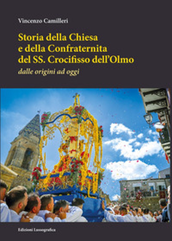 Storia della Chiesa e della Confraternita del SS. Crocifisso dell'Olmo. Dalle origini ad oggi - Librerie.coop Storia della Chiesa e della Confraternita del SS. Crocifisso dell'Olmo. Dalle origini ad oggi - Librerie.coop