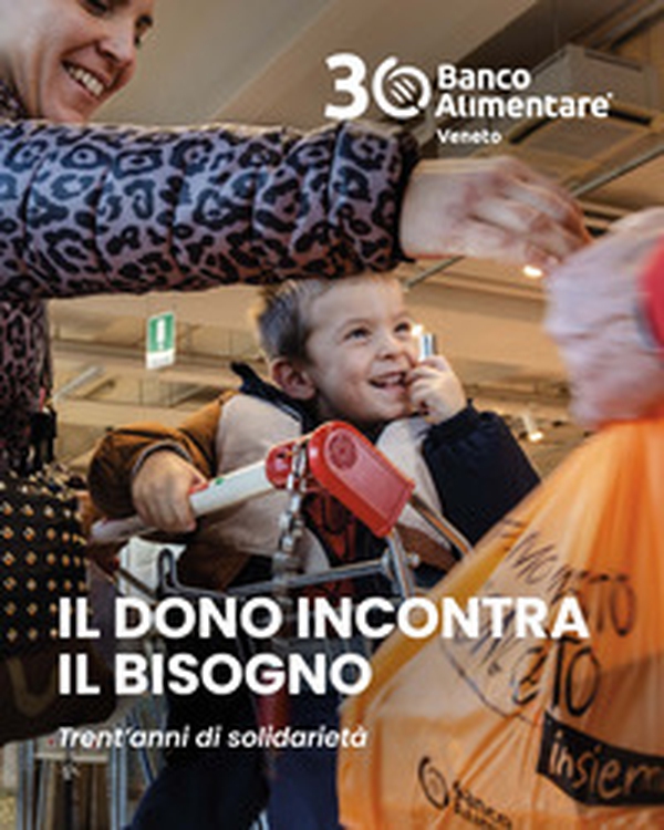 Il dono incontra il bisogno trent'anni di solidarietà. Trentesimo anniversario banco alimentare veneto - Librerie.coop Il dono incontra il bisogno trent'anni di solidarietà. Trentesimo anniversario banco alimentare veneto - Librerie.coop