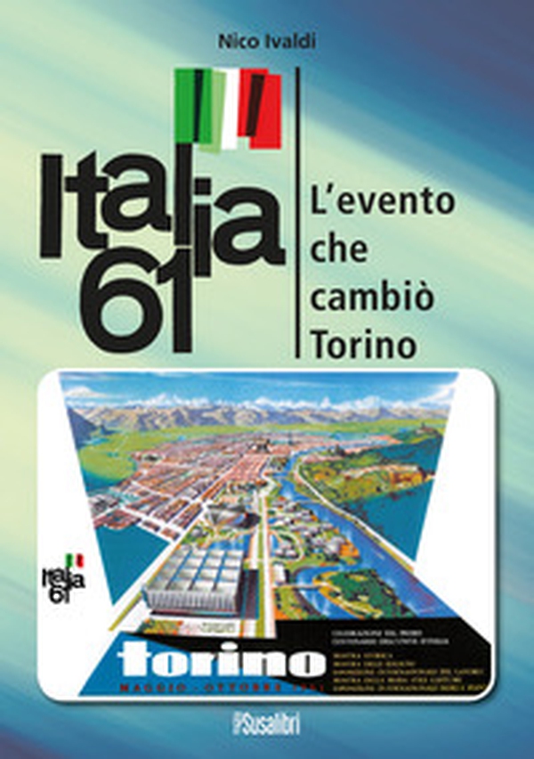 Italia 61. L'evento che cambiò Torino - Librerie.coop Italia 61. L'evento che cambiò Torino - Librerie.coop