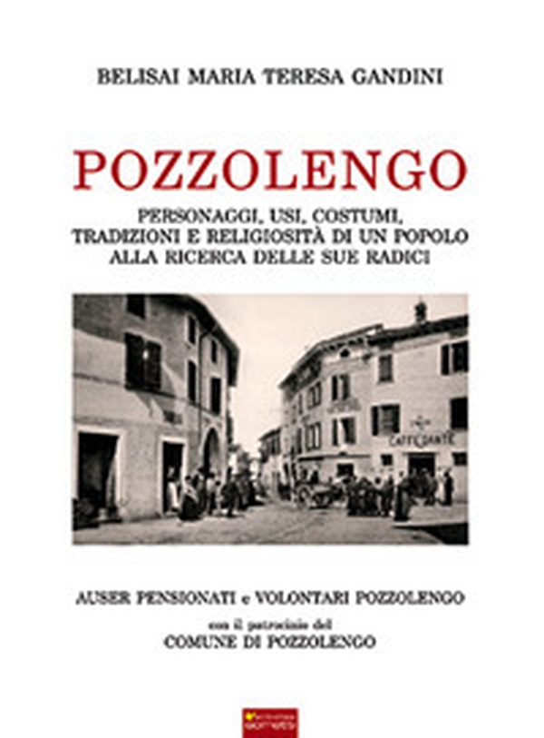 Pozzolengo. Personaggi, usi, costumi, tradizioni e religiosità di un popolo alla ricerca delle sue radici - Librerie.coop Pozzolengo. Personaggi, usi, costumi, tradizioni e religiosità di un popolo alla ricerca delle sue radici - Librerie.coop