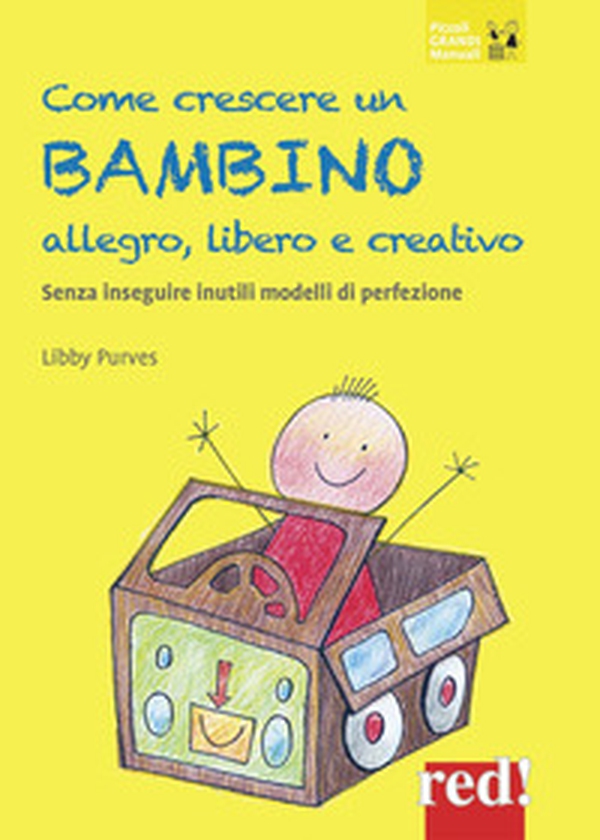 Come crescere un bambino allegro, libero e creativo. Senza seguire inutili modelli di perfezione - Librerie.coop Come crescere un bambino allegro, libero e creativo. Senza seguire inutili modelli di perfezione - Librerie.coop