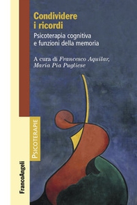 Condividere i ricordi. Psicoterapia cognitiva e funzioni della memoria - Librerie.coop