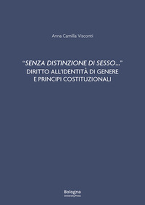 «Senza distinzione di sesso...» Diritto all'identità di genere e principi costituzionali - Librerie.coop