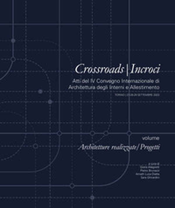 Crossroads-Incroci. Volume Architetture realizzate/Progetti. Atti del IV Convegno Internazionale di Architettura degli Interni e Allestimento (Torino, 27-28-29 settembre 2023) - Librerie.coop