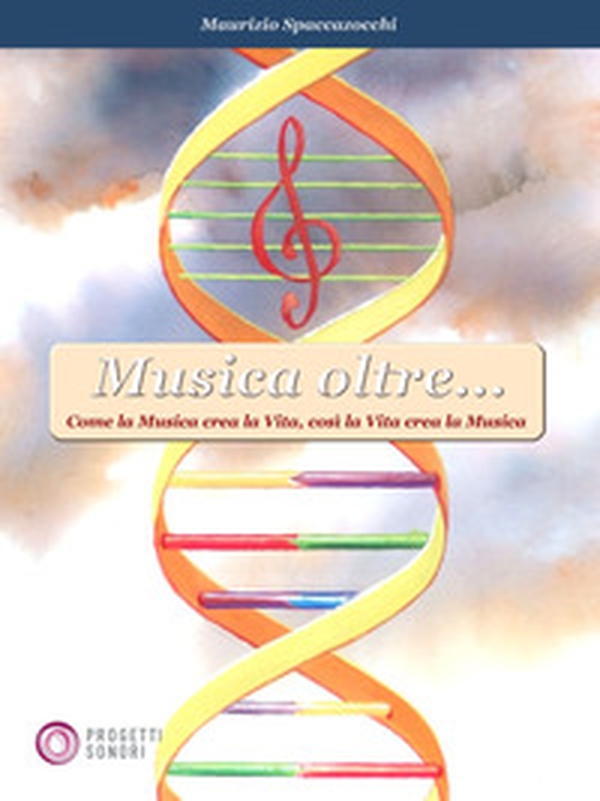 Musica oltre... Come la musica crea la vita, così la vita crea la musica - Librerie.coop Musica oltre... Come la musica crea la vita, così la vita crea la musica - Librerie.coop