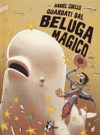 Guardati dal beluga magico. Ediz. variant - Librerie.coop