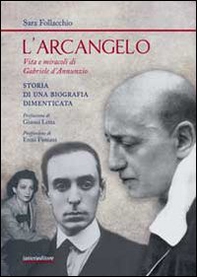 L'arcangelo. Vita e miracoli di Gabriele D'Annunzio. Storia di una biografia dimenticata - Librerie.coop