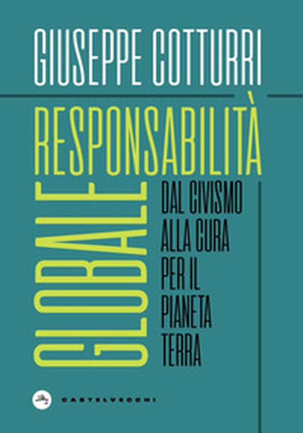 Responsabilità globale. Dal civismo alla cura per il pianeta Terra - Librerie.coop Responsabilità globale. Dal civismo alla cura per il pianeta Terra - Librerie.coop