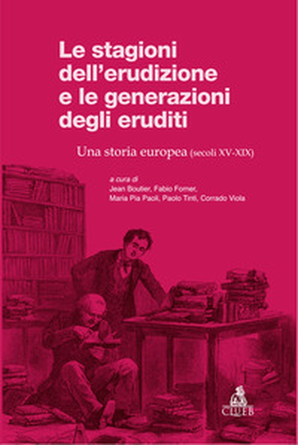 Le stagioni dell'erudizione e le generazioni degli eruditi. Una storia europea (secoli XV-XIX) - Librerie.coop Le stagioni dell'erudizione e le generazioni degli eruditi. Una storia europea (secoli XV-XIX) - Librerie.coop