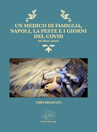 Un medico di famiglia, Napoli, la peste e i giorni del Covid. Un'altra storia - Librerie.coop
