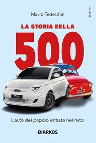 La storia della 500. L'auto del popolo entrata nel mito - Librerie.coop