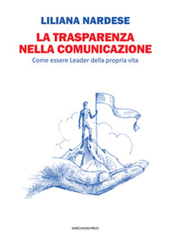 La trasparenza nella comunicazione. Come essere leader della propria vita - Librerie.coop La trasparenza nella comunicazione. Come essere leader della propria vita - Librerie.coop