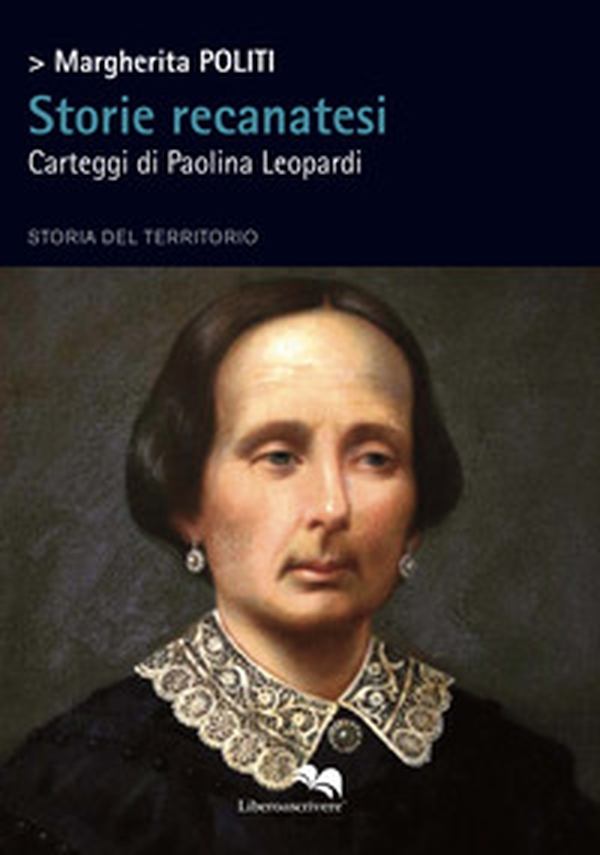 Storie recanatesi. Carteggi di Paolina Leopardi - Librerie.coop Storie recanatesi. Carteggi di Paolina Leopardi - Librerie.coop