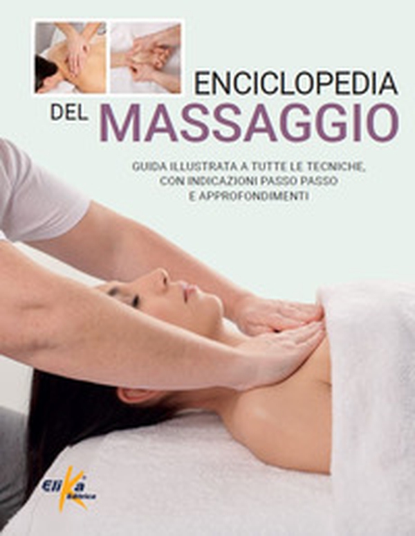 Enciclopedia del massaggio. Guida illustrata a tutte le tecniche, con indicazioni passo passo e approfondimenti - Librerie.coop Enciclopedia del massaggio. Guida illustrata a tutte le tecniche, con indicazioni passo passo e approfondimenti - Librerie.coop