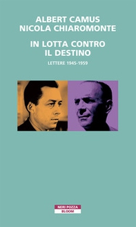 In lotta contro il destino. Lettere (1945-1959) - Librerie.coop
