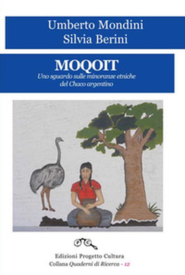 Moquoit. Uno sguardo sulle minoranze etniche del Chaco argentino - Librerie.coop Moquoit. Uno sguardo sulle minoranze etniche del Chaco argentino - Librerie.coop