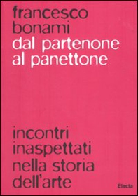 Dal Partenone al panettone. Incontri inaspettati nella storia dell'arte - Librerie.coop