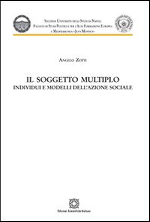 Il soggetto multiplo. Individui e modelli dell'azione sociale - Librerie.coop Il soggetto multiplo. Individui e modelli dell'azione sociale - Librerie.coop