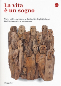 La vita è un sogno. Voci, volti, speranze e battaglie degli italiani. Dal Settecento al XXI secolo - Librerie.coop La vita è un sogno. Voci, volti, speranze e battaglie degli italiani. Dal Settecento al XXI secolo - Librerie.coop