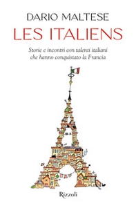 Les italiens. Storie e incontri con talenti italiani che hanno conquistato la Francia - Librerie.coop