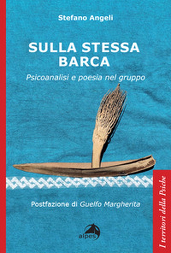 Sulla stessa barca. Psicoanalisi e poesia nel gruppo - Librerie.coop Sulla stessa barca. Psicoanalisi e poesia nel gruppo - Librerie.coop