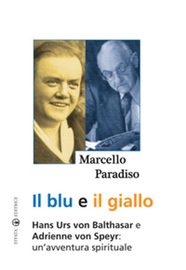 Il blu e il giallo. Hans Urs von Balthasar e Adrienne von Speyr. Un'avventura spirituale - Librerie.coop Il blu e il giallo. Hans Urs von Balthasar e Adrienne von Speyr. Un'avventura spirituale - Librerie.coop