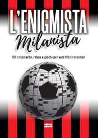 L'enigmista milanista. 101 cruciverba, rebus e giochi per veri tifosi rossoneri - Librerie.coop
