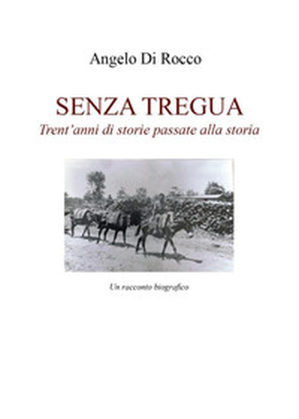 Senza tregua. Trent'anni di storie passate alla storia - Librerie.coop Senza tregua. Trent'anni di storie passate alla storia - Librerie.coop