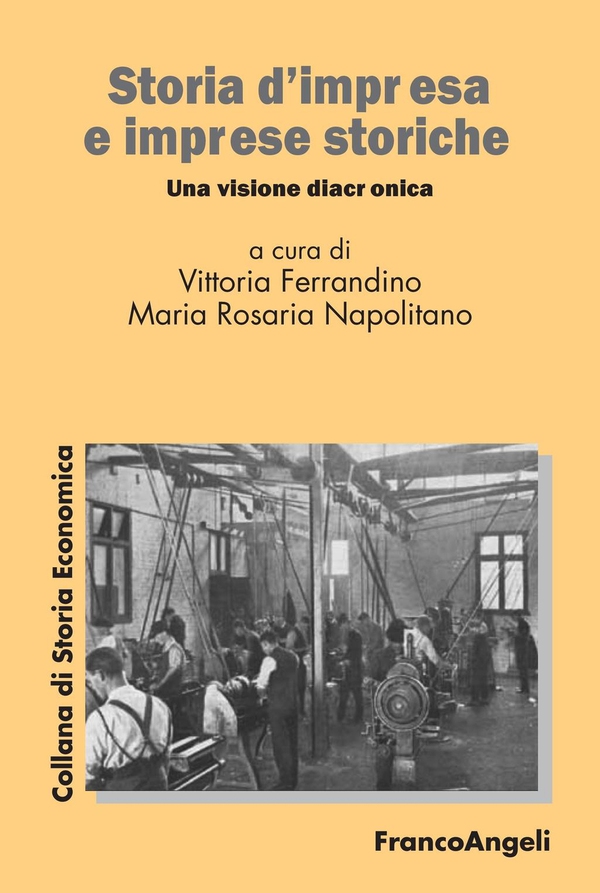 Storia d’impresa e imprese storiche. Una visione diacronica - Librerie.coop Storia d’impresa e imprese storiche. Una visione diacronica - Librerie.coop