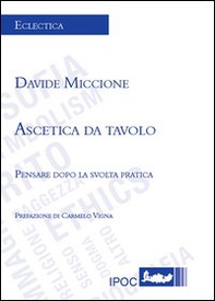 Ascetica da tavolo. Pensare dopo la svolta pratica - Librerie.coop Ascetica da tavolo. Pensare dopo la svolta pratica - Librerie.coop