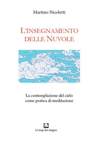 L'insegnamento delle nuvole. La contemplazione del cielo come pratica di meditazione - Librerie.coop