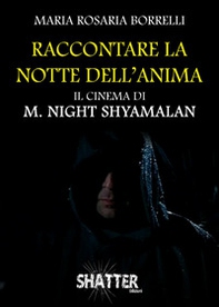 Raccontare la notte dell'anima. Il cinema di M. Night Shyamalan - Librerie.coop