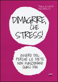 Dimagrire, che stress! Ovvero del perché le diete non funzionano quasimai - Librerie.coop