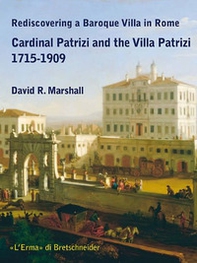 Rediscovering a Baroque Villa in Rome. Cardinal Patrizi and the Villa Patrizi. 1715-1909 - Librerie.coop Rediscovering a Baroque Villa in Rome. Cardinal Patrizi and the Villa Patrizi. 1715-1909 - Librerie.coop